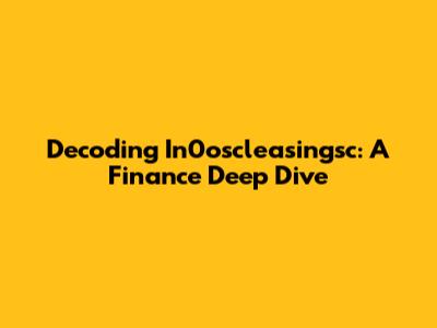 Decoding In0oscleasingsc: A Finance Deep Dive