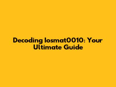 Decoding Iosmat0010: Your Ultimate Guide