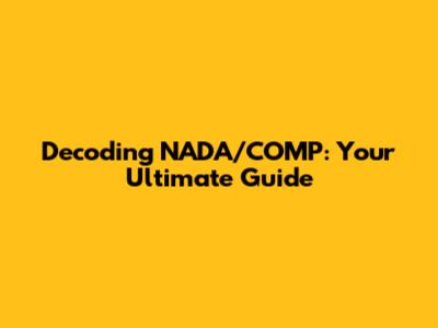 Decoding NADA/COMP: Your Ultimate Guide