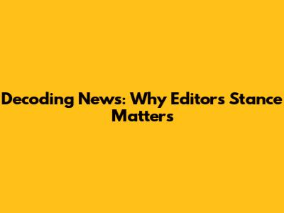 Decoding News: Why Editors' Stance Matters