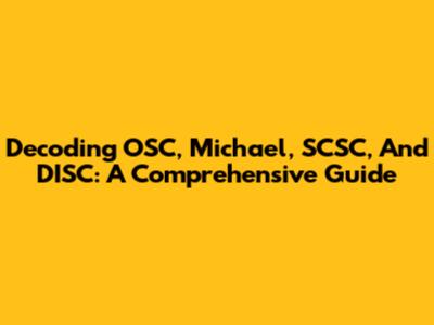 Decoding OSC, Michael, SCSC, And DISC: A Comprehensive Guide