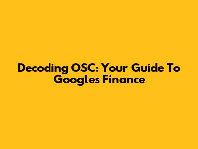 Decoding OSC: Your Guide To Google's Finance