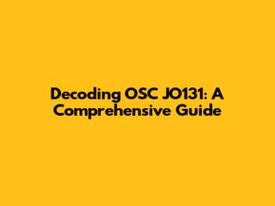 Decoding OSC JO131: A Comprehensive Guide
