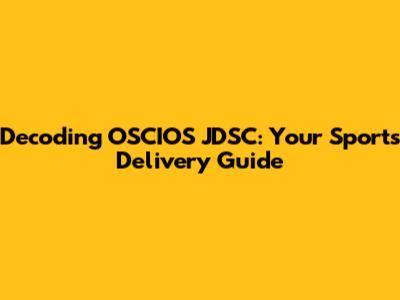 Decoding OSCIOS JDSC: Your Sports Delivery Guide