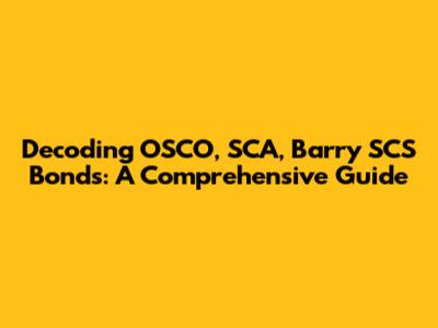 Decoding OSCO, SCA, Barry SCS Bonds: A Comprehensive Guide