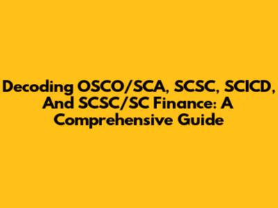 Decoding OSCO/SCA, SCSC, SCICD, And SCSC/SC Finance: A Comprehensive Guide