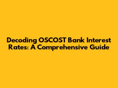 Decoding OSCOST Bank Interest Rates: A Comprehensive Guide