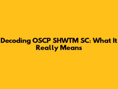 Decoding OSCP SHWTM SC: What It Really Means