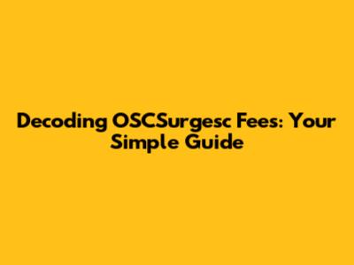 Decoding OSCSurgesc Fees: Your Simple Guide