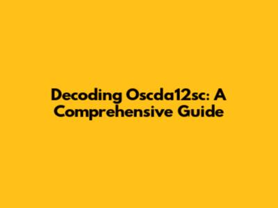 Decoding Oscda12sc: A Comprehensive Guide