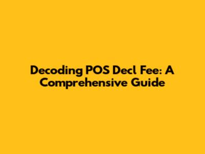Decoding POS Decl Fee: A Comprehensive Guide
