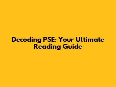 Decoding PSE: Your Ultimate Reading Guide