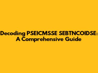 Decoding PSEICMSSE SEBTNCOIDSE: A Comprehensive Guide