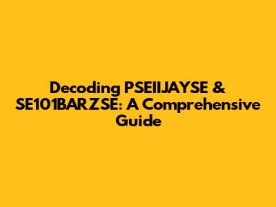 Decoding PSEIIJAYSE & SE101BARZSE: A Comprehensive Guide
