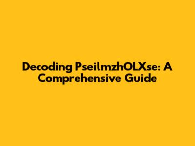 Decoding PseilmzhOLXse: A Comprehensive Guide
