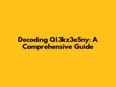 Decoding Ql3kz3e5ny: A Comprehensive Guide