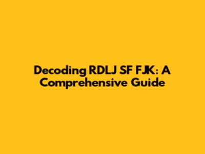 Decoding RDLJ SF FJK: A Comprehensive Guide