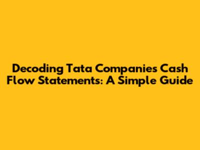 Decoding Tata Companies' Cash Flow Statements: A Simple Guide