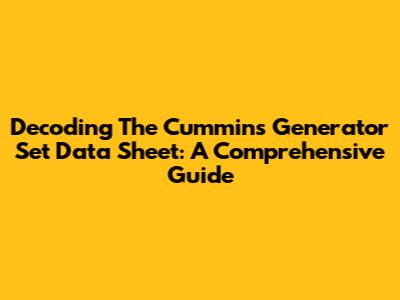 Decoding The Cummins Generator Set Data Sheet: A Comprehensive Guide