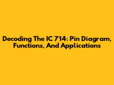Decoding The IC 714: Pin Diagram, Functions, And Applications
