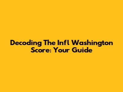 Decoding The Infl Washington Score: Your Guide