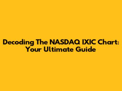 Decoding The NASDAQ IXIC Chart: Your Ultimate Guide