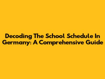 Decoding The School Schedule In Germany: A Comprehensive Guide