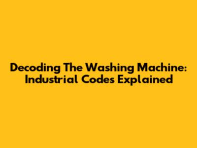 Decoding The Washing Machine: Industrial Codes Explained