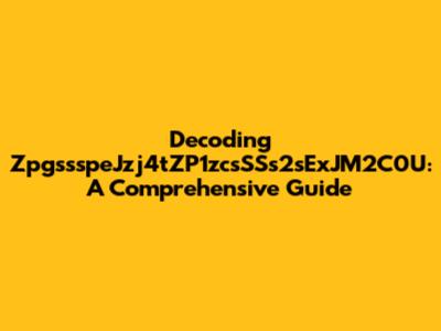 Decoding ZpgssspeJzj4tZP1zcsSSs2sExJM2C0U: A Comprehensive Guide
