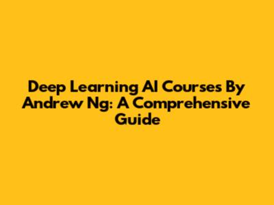 Deep Learning AI Courses By Andrew Ng: A Comprehensive Guide