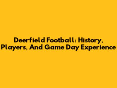 Deerfield Football: History, Players, And Game Day Experience