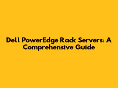 Dell PowerEdge Rack Servers: A Comprehensive Guide