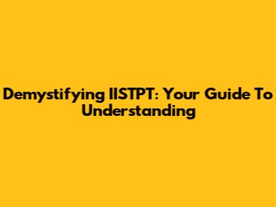 Demystifying IISTPT: Your Guide To Understanding