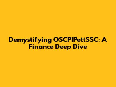 Demystifying OSCPIPettSSC: A Finance Deep Dive