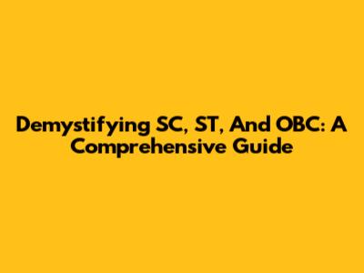 Demystifying SC, ST, And OBC: A Comprehensive Guide