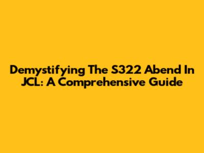 Demystifying The S322 Abend In JCL: A Comprehensive Guide