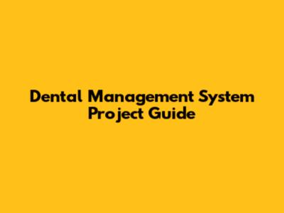Dental Management System Project Guide