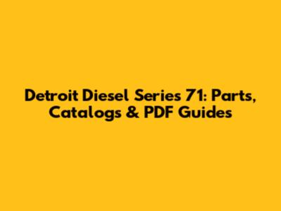 Detroit Diesel Series 71: Parts, Catalogs & PDF Guides