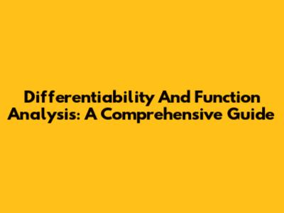 Differentiability And Function Analysis: A Comprehensive Guide