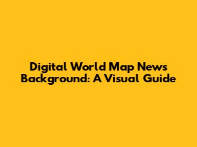 Digital World Map News Background: A Visual Guide