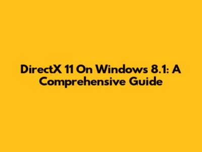 DirectX 11 On Windows 8.1: A Comprehensive Guide