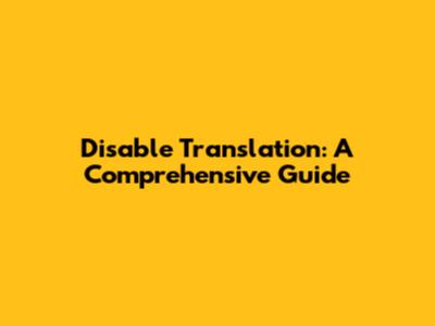 Disable Translation: A Comprehensive Guide