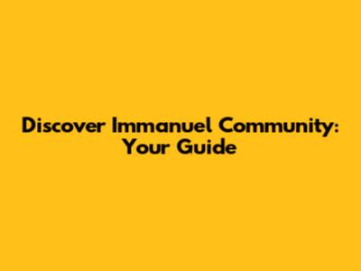 Discover Immanuel Community: Your Guide