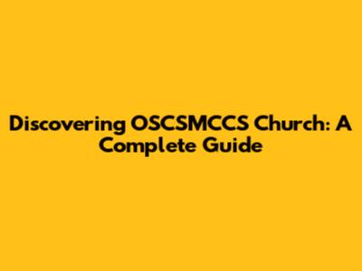 Discovering OSCSMCCS Church: A Complete Guide