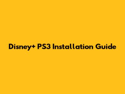 Disney+ PS3 Installation Guide