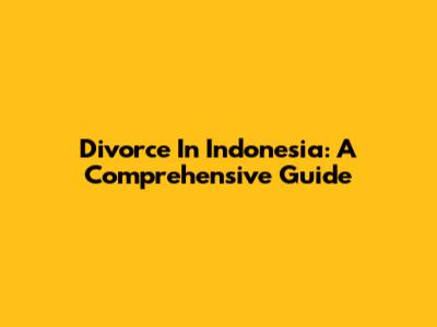 Divorce In Indonesia: A Comprehensive Guide