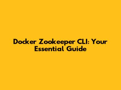 Docker Zookeeper CLI: Your Essential Guide