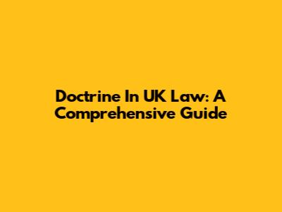 Doctrine In UK Law: A Comprehensive Guide