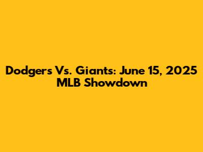 Dodgers Vs. Giants: June 15, 2025 MLB Showdown