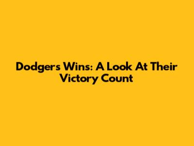 Dodgers Wins: A Look At Their Victory Count